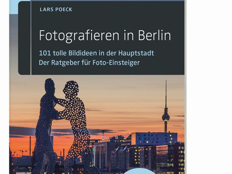 Fotografieren in Berlin: 101 tolle Bildideen in der Hauptstadt