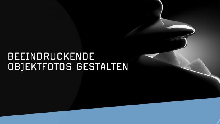 Titelbild Kurs des Monats: Beeindruckende Objektfotos gestalten