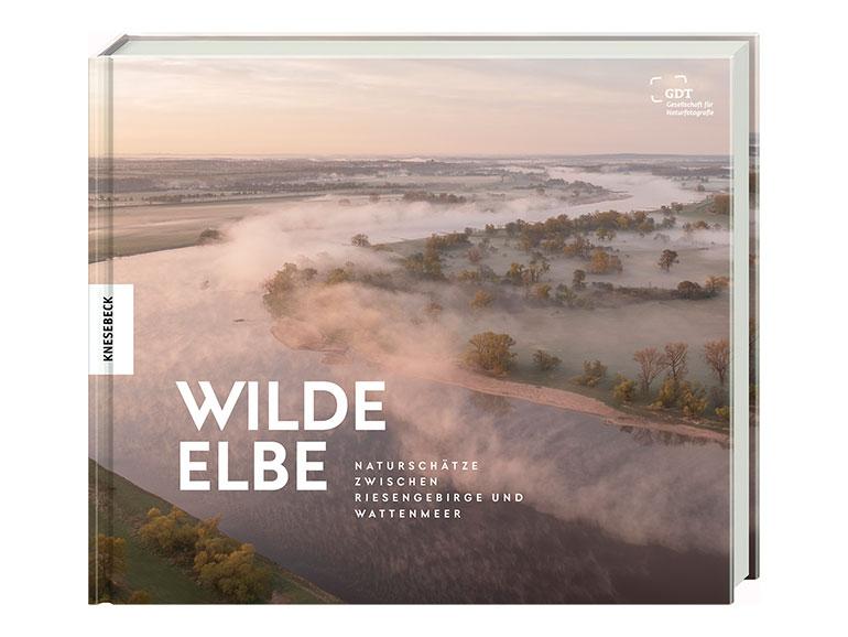 Wilde Elbe: Naturschätze zwischen Riesengebirge und Wattenmeer.
